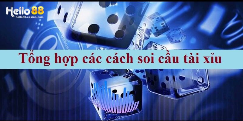 Đừng bỏ qua những cách soi cầu Tài Xỉu hữu ích này